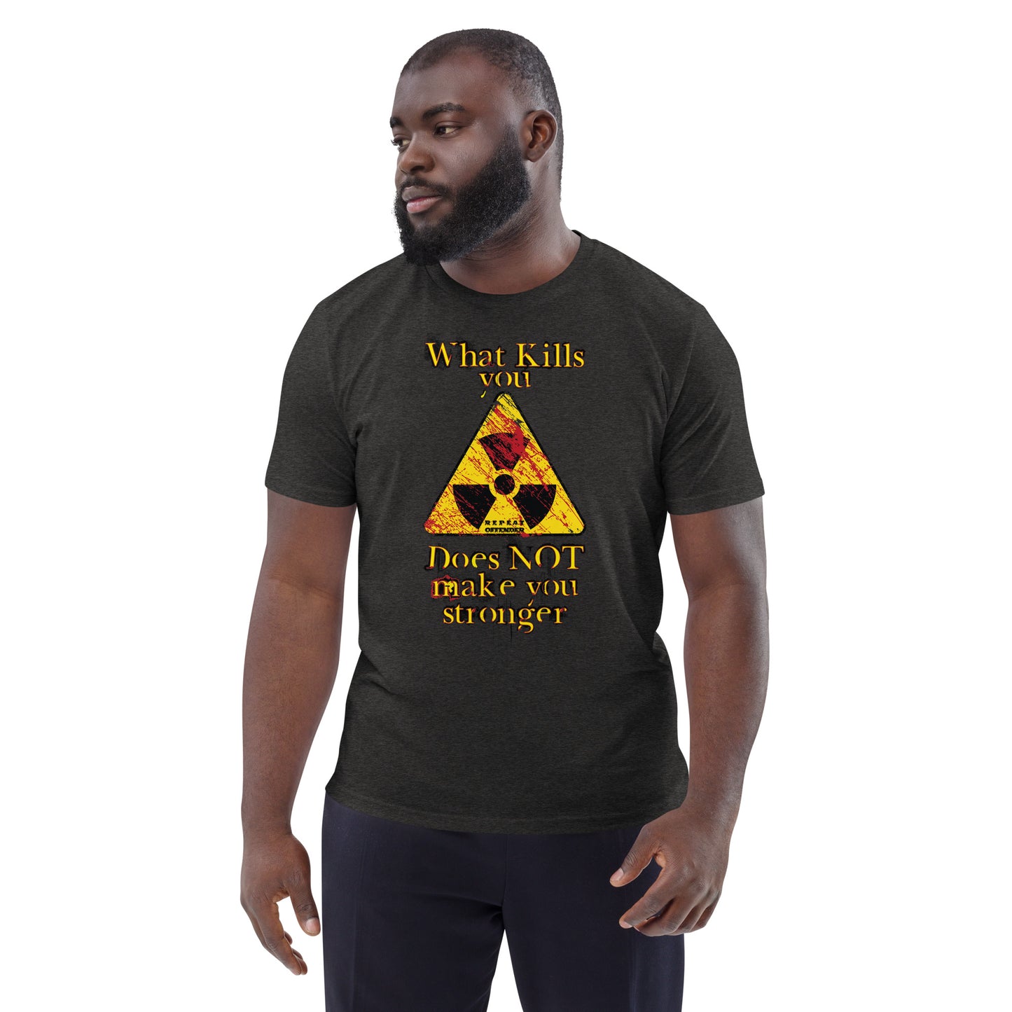 What kills you does not make you stronger organic eco-friendly t-shirt